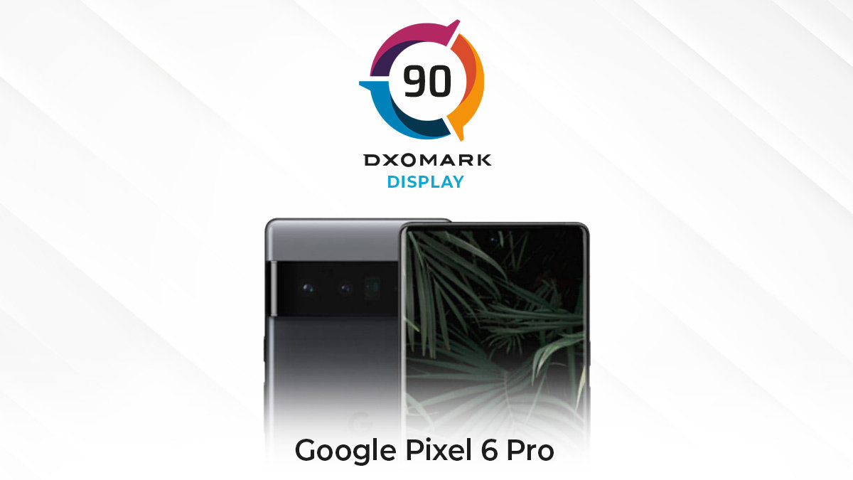 dxomark手机排名（谷歌 Pixel 6 Pro DXOMARK 屏幕评分 90，排名第七）